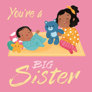 YOU'RE A BIG SISTER
