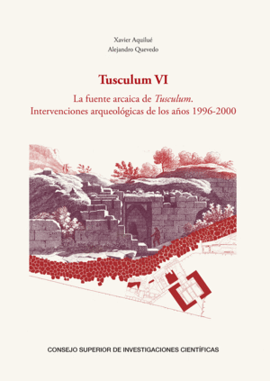 TUSCULUM VI : LA FUENTE ARCAICA DE TUSCULUM :INTERVENCIONES ARQUEOLÓGICAS DE LOS