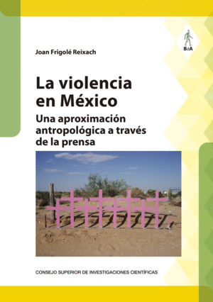 LA VIOLENCIA EN MÉXICO : UNA APROXIMACIÓN ANTROPOLÓGICA A TRAVÉS DE LA PRENSA
