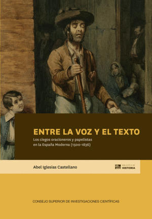 ENTRE LA VOZ Y EL TEXTO : LOS CIEGOS ORACIONEROS Y PAPELISTAS EN LA ESPAÑA MODER