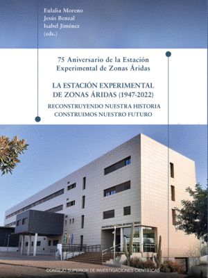 75 ANIVERSARIO DE LA ESTACIÓN EXPERIMENTAL DE ZONAS ÁRIDAS : LA ESTACIÓN EXPERIM