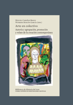 ARTE EN COLECTIVO : AUTORÍA Y AGRUPACIÓN, PROMOCIÓN Y RELATO DE LA CREACIÓN CONT