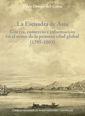 LA ESCUADRA DE ASIA : GUERRA, COMERCIO E INFORMACIÓN EN EL OCASO DE LA PRIMERA E