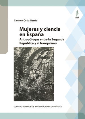 MUJERES Y CIENCIA EN ESPAÑA : ANTROPÓLOGAS ENTRE LA SEGUNDA REPÚBLICA Y EL FRANQ