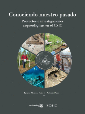 CONOCIENDO NUESTRO PASADO: PROYECTOS E INVESTIGACIONES ARQUEOLÓGICAS EN EL CSIC