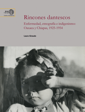 RINCONES DANTESCOS : ENFERMEDAD, ETNOGRAFÍA E INDIGENISMO : OAXACA Y CHIAPAS, 19