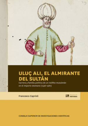 ULUÇ ALI, EL ALMIRANTE DEL SULTÁN : CARRERA Y FAMILIA POLÍTICA DE UN NEÓFITO MUS