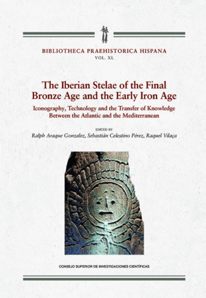 THE IBERIAN STELAE OF THE FINAL BRONCE AGE AND EARLY IRON AGE