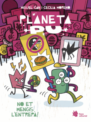 PLANETA PU. ¡NO ET MENGIS L'ENTREPÀ!