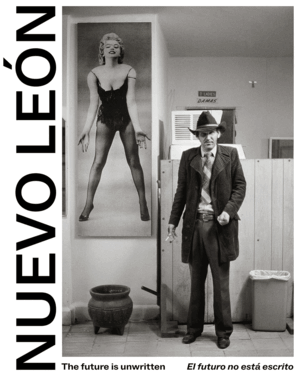NUEVO LEON: THE FUTURE IS UNWRITTEN / EL FUTURO NO ESTÁ ESCRITO
