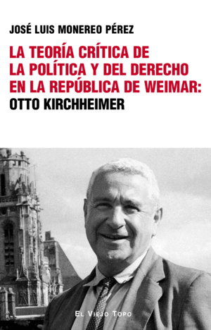 LA TEORÍA CRÍTICA DE LA POLÍTICA Y DEL DERECHO EN LA REPÚBLICA DE WEIMAR: OTTO K