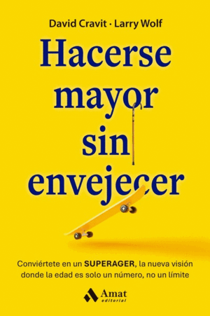 HACERSE MAYOR SIN ENVEJECER