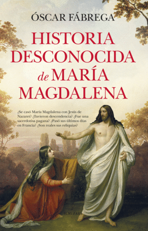 HISTORIA DESCONOCIDA DE MARÍA MAGDALENA