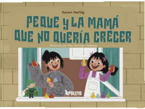 PEQUE Y LA MAMÁ QUE NO QUERÍA CRECER