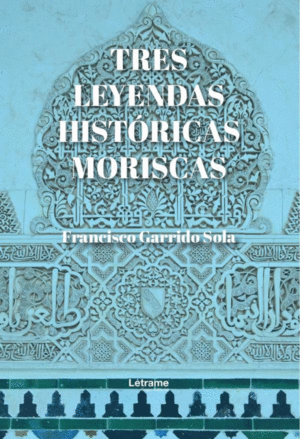 TRES LEYENDAS HISTÓRICAS MORISCAS