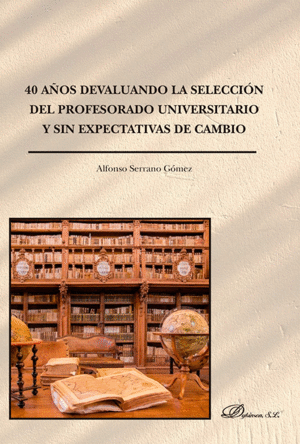40 AÑOS DEVALUANDO LA SELECCIÓN DEL PROFESORADO UNIVERSITARIO Y SIN EXPECTATIVAS