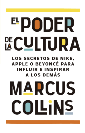EL PODER DE LA CULTURA, LOS SECRETOS DE NIKE, APPLE O BEYONCÉ PARA INFLUIR E I