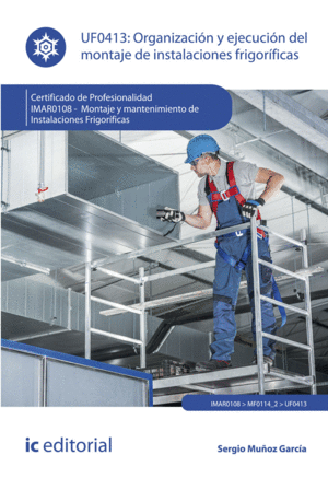 ORGANIZACIÓN Y EJECUCIÓN DEL MONTAJE DE INSTALACIONES FRIGORÍFICAS. IMAR0108