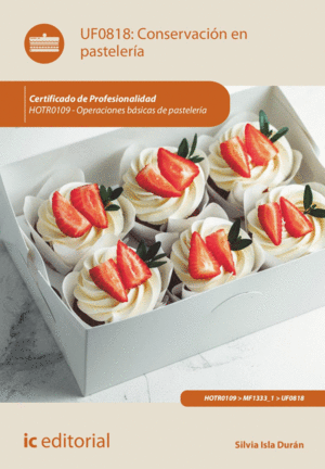 CONSERVACIÓN EN PASTELERÍA. HOTR0109 - OPERACIONES BÁSICAS DE PASTELERÍA