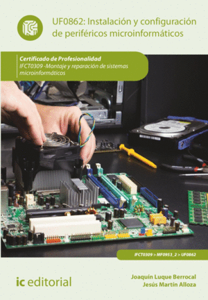 INSTALACIÓN Y CONFIGURACIÓN DE PERIFÉRICOS MICROINFORMÁTICOS. IFCT0309 - MONTAJE