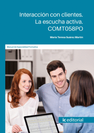 INTERACCION CON CLIENTES. LA ESCUCHA ACTIVA. COMT058PO