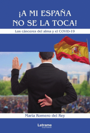 ¡A MI ESPAÑA NO SE LA TOCA! LOS CÁNCERES DEL ALMA Y EL COVID-19.
