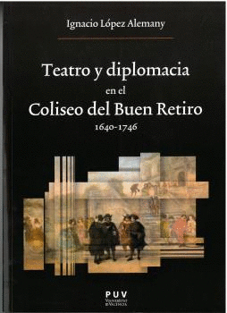 TEATRO Y DIPLOMACIA EN EL COLISEO DEL BUEN RETIRO 1640-1746