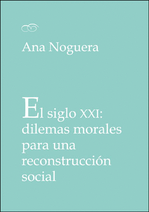 EL SIGLO XXI: DILEMAS MORALES PARA UNA RECONSTRUCCIÓN SOCIAL