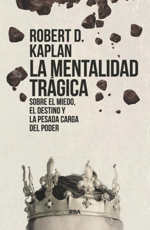 LA MENTALIDAD TRÁGICA. SOBRE EL MIEDO, EL DESTINO Y LA PESADA CARGA DEL PODER (E