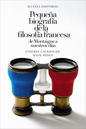 PEQUEÑA BIOGRAFÍA DE LA FILOSOFÍA FRANCESA: DE MONTAIGNE A NUESTROS DÍAS