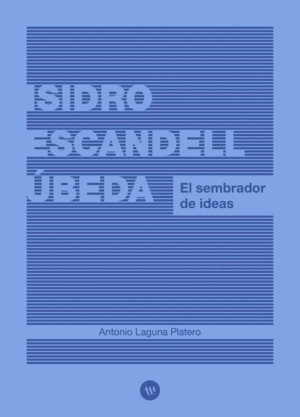 ISIDRO ESCANDELL ÚBEDA. EL SEMBRADOR DE IDEAS