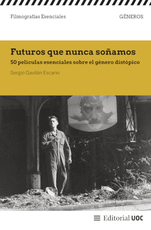 FUTUROS QUE NUNCA SOÑAMOS. 50 PELÍCULAS ESENCIALES DEL GÉNERO DISTÓPICO