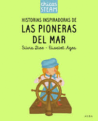 CHICAS STEAM. HISTORIAS DE LAS PIONERAS DEL MAR. HISTORIAS INSPIRADORAS DE LAS P