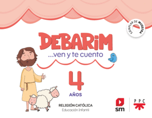 RELIGIÓN CATÓLICA. DEBARIM. VEN Y TE CUENTO. 4 AÑOS
