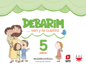 RELIGIÓN CATÓLICA. DEBARIM. VEN Y TE CUENTO. 5 AÑOS