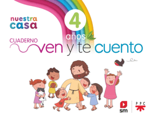RELIGIÓN CATÓLICA. NUESTRA CASA. VEN Y TE CUENTO. 4 AÑOS