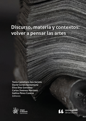 DISCURSO, MATERIA Y CONTEXTOS: VOLVER A PENSAR LAS ARTES