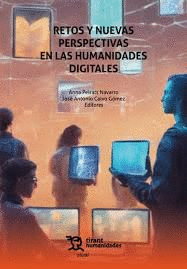 RETOS Y NUEVAS PERSPECTIVAS EN LAS HUMANIDADES DIGITALES