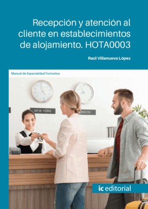 RECEPCIÓN Y ATENCIÓN AL CLIENTE EN ESTABLECIMIENTOS DE ALOJAMIENTO. HOTA0003