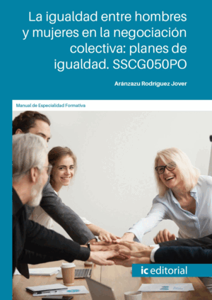 LA IGUALDAD ENTRE HOMBRES Y MUJERES EN LA NEGOCIACIÓN COLECTIVA: PLANES DE IGUAL