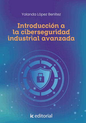 INTRODUCCIÓN A LA CIBERSEGURIDAD INDUSTRIAL AVANZADA