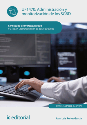 ADMINISTRACIÓN Y MONITORIZACIÓN DE LOS SGBD. IFCT0310 - ADMINISTRACIÓN DE BASES