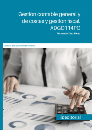 GESTIÓN CONTABLE GENERAL Y DE COSTES Y GESTIÓN FISCAL. ADGD114PO