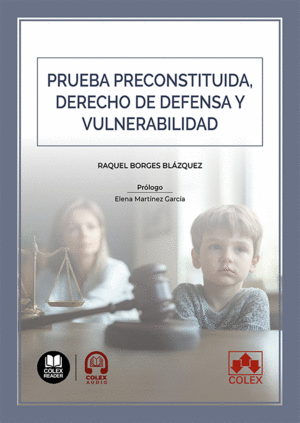 PRUEBA PRECONSTITUIDA, DERECHO DE DEFENSA Y VULNERABILIDAD