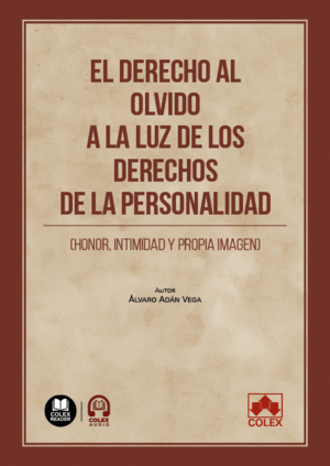 EL DERECHO AL OLVIDO A LA LUZ DE LOS DERECHOS DE LA PERSONALIDAD (HONOR, INTIMID