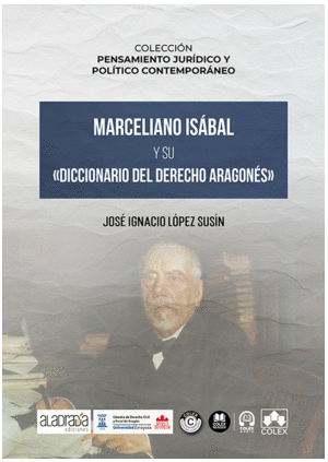 MARCELIANO ISÁBAL Y SU «DICCIONARIO DEL DERECHO ARAGONÉS»