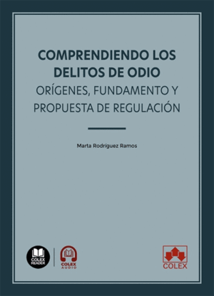 COMPRENDIENDO LOS DELITOS DE ODIO: ORÍGENES, FUNDAMENTO Y PROPUESTA DE REGULACIÓ