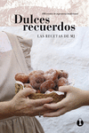 DULCES RECUERDOS. 100 RECETAS DE REPOSTERÍA TRADICIONAL