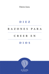 DIEZ RAZONES PARA CREER EN DIOS