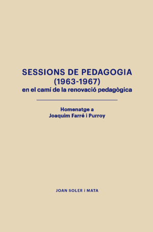 SESSIONS DE PEDAGOGIA (1963-1967) EN EL CAMÍ DE LA RENOVACIÓ PEDAGÒGICA